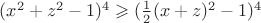 $(x^2+z^2-1)^4 \geqslant (\frac{1}{2}(x+z)^2-1)^4$