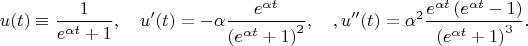 $$u(t)\equiv{1\over e^{\alpha t}+1}, \quad u'(t)=-\alpha{e^{\alpha t}\over \left(e^{\alpha t}+1\right)^2}, \quad, u''(t)=\alpha^2{e^{\alpha t}\left(e^{\alpha t}-1\right)\over \left(e^{\alpha t}+1\right)^3}.$$