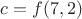 $c = f(7,2)$
