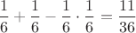 $\dfrac 1 6  + \dfrac 1 6 -\dfrac 1 {6} \cdot \dfrac 1 6= \dfrac {11}{36}$