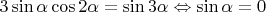 $3\sin \alpha \cos 2\alpha = \sin 3\alpha \Leftrightarrow \sin \alpha = 0$