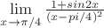 $\lim\limits_{x \to \pi/4} \frac{1+sin2x}{(x-pi/4)^2} $