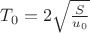 $T_0=2\sqrt{\frac {S}{u_0}}$