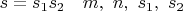 $ s=s_1s_2  \quad  m, \,\, n ,\,\, s_1, \,\, s_2 $