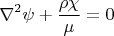 $${\nabla}^2 \mathbf{\psi}+\frac {\rho \mathbf{\chi}} { \mu } =0$$
