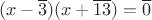 $$(x-\overline{3})(x+\overline{13})=\overline{0}$$