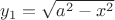 $y_1=\sqrt{a^2-x^2}$