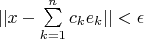$||x-\sum\limits_{k=1}^{n}c_ke_k||<\epsilon$
