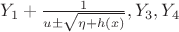 $Y_1 + \frac{1}{u \pm \sqrt{\eta+h(x)}},Y_3, Y_4$