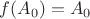 $f(A_0)=A_0$