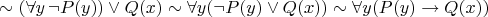 $\sim(\forall y \, \neg P(y)) \vee Q(x) \sim \forall y (\neg P(y) \vee Q(x)) \sim \forall y (P(y) \to Q(x))$