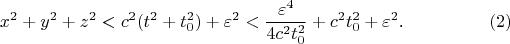 $$x^2+y^2+z^2<c^2(t^2+t_0^2)+\varepsilon^2<\frac{\varepsilon^4}{4c^2t_0^2}+c^2t_0^2+\varepsilon^2\text{.}\eqno{(2)}$$