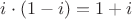 $i \cdot (1-i)=1+i$