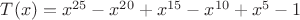 $T(x)=x^{25}-x^{20}+x^{15}-x^{10}+x^5-1$