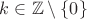$k\in\mathbb Z\setminus\{0\}$