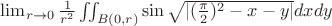 $\lim_{r\to 0}\frac{1}{r^2}\iint_{B(0,r)}\sin{\sqrt{|{(\frac{\pi}{2})^2-x-y}|}}dxdy$