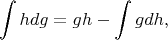 $$
\int hdg=gh-\int gdh,
$$