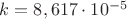$ k  = 8,617\cdot 10^{-5}$