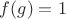 $f(g)=1$