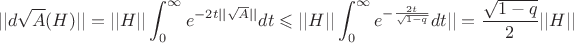 $$||d\sqrt{A}(H)|| = ||H|| \int_0^{\infty}e^{-2t||\sqrt{A}||}dt \leqslant ||H|| \int_0^{\infty}e^{-\frac{2t}{\sqrt{1-q}}}dt|| = \frac{\sqrt{1-q}}{2}||H||$$
