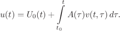 $$
u(t) = U_0(t) + \int \limits_{t_0}^t A(\tau)v(t, \tau) \, d \tau.
$$