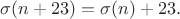 $\sigma(n+23) = \sigma(n)+23.$