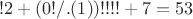 $!2+(0!/.(1))!!!! + 7 = 53$