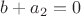 $b+a_2=0$
