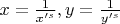 $x=\frac{1}{x'^s}, y=\frac{1}{y'^s}$