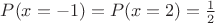 $P(x=-1)=P(x=2)=\frac{1}{2}$