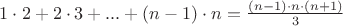 $1\cdot 2 + 2\cdot 3 +... + (n-1)\cdot n = \frac{(n-1)\cdot n \cdot (n+1)}{3}$