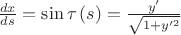 $ \[\frac{{dx}}
{{ds}} = \sin \tau \left( s \right) = \frac{{y'}}
{{\sqrt {1 + y{'^2}} }}\]
$