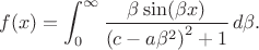 $$
f(x)=\int_0^{\infty } \frac{\beta  \sin (\beta  x)}{\left(c-a \beta ^2\right)^2+1} \,   d\beta.
$$