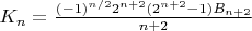 $K_n=\frac{(-1)^{n/2}2^{n+2}(2^{n+2}-1)B_{n+2}}{n+2}$