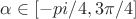 $\alpha \in [-pi/4, 3\pi/4]$