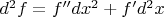 $d^2f=f''dx^2+f'd^2x$