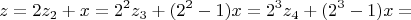 $$z=2z_2+x=2^2z_3+(2^2-1)x=2^3z_4+(2^3-1)x=$$