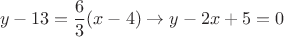 $$
y - 13 = {6 \over 3}(x - 4) \to y - 2x + 5 = 0
$$