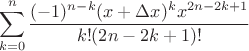 $$\sum\limits_{k=0}^n \frac{(-1)^{n-k} (x+\Delta x)^k x^{2n-2k+1}}{k!(2n-2k+1)!}$$