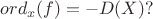 $ord_x(f)=-D(X)?$