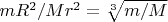 $mR^2/Mr^2=\sqrt[3]{m/M}$