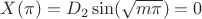 $X(\pi)=D_2 \sin (\sqrt{m\pi})=0$