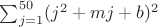 $\sum_{j=1}^{50}(j^2+mj+b)^2$