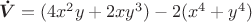 $\boldsymbol{\dot{V}}=(4x^2y+2xy^3)-2(x^4+y^4)$