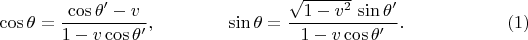 $$
\cos\theta=\frac{\cos\theta'-v}{1-v\cos\theta'},\qquad\qquad\sin\theta=\frac{\sqrt{1-v^2}\,\sin\theta'}{1-v\cos\theta'}.\qquad\eqno{(1)}
$$