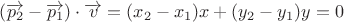 $(\overrightarrow{p_2} - \overrightarrow{p_1}) \cdot \overrightarrow{v} = (x_2 - x_1)x + (y_2 - y_1)y = 0$