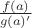 $\frac{f(a)}{g(a)'}$