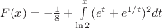 $F(x)=-\frac{1}{8}+\int\limits_{\ln 2}^x (e^t+e^{1/t})^2 dt$