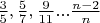 $\frac{3}{5}, \frac{5}{7}, \frac{9}{11}...\frac{n-2}{n}$
