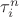 $\tau^{n}_{i}$